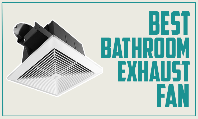 Bathroom Exhaust Fan Reviews