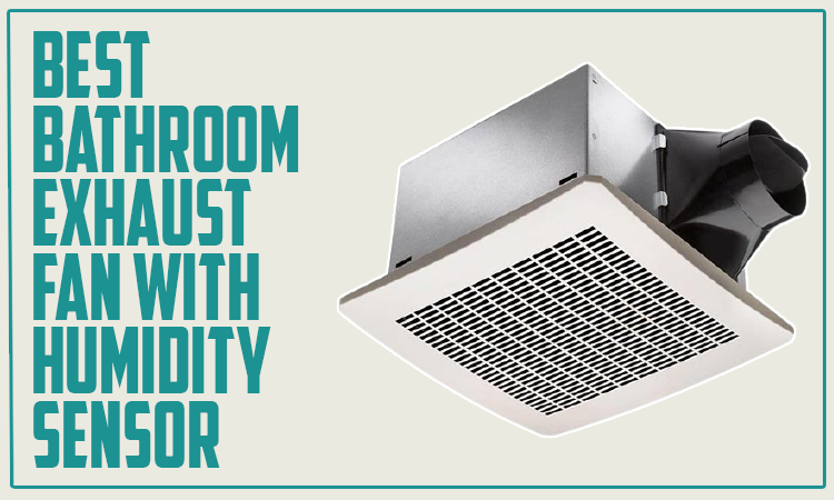 Best Bathroom Exhaust Fan with Humidity Sensor