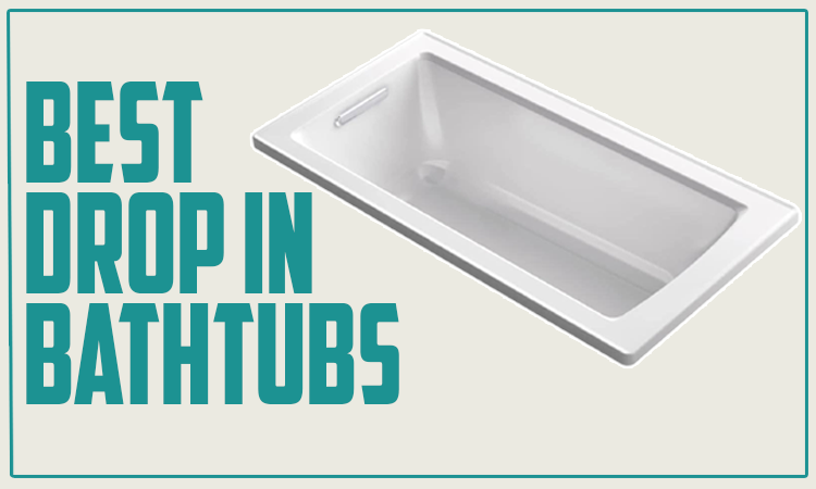 Best Drop In Bathtubs