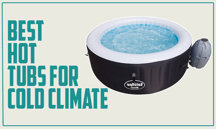 Best Hot Tubs for Cold Climate