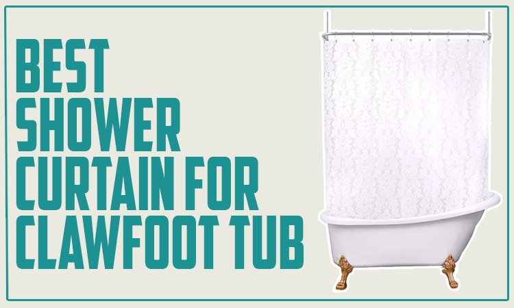 Best Shower Curtain for Clawfoot Tub