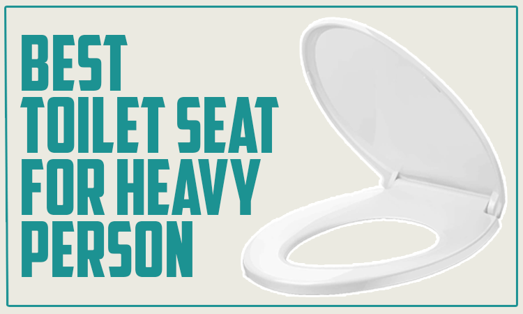 Best Toilet Seat for Heavy Person