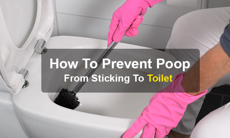 How To Prevent Poop From Sticking To Toilet
